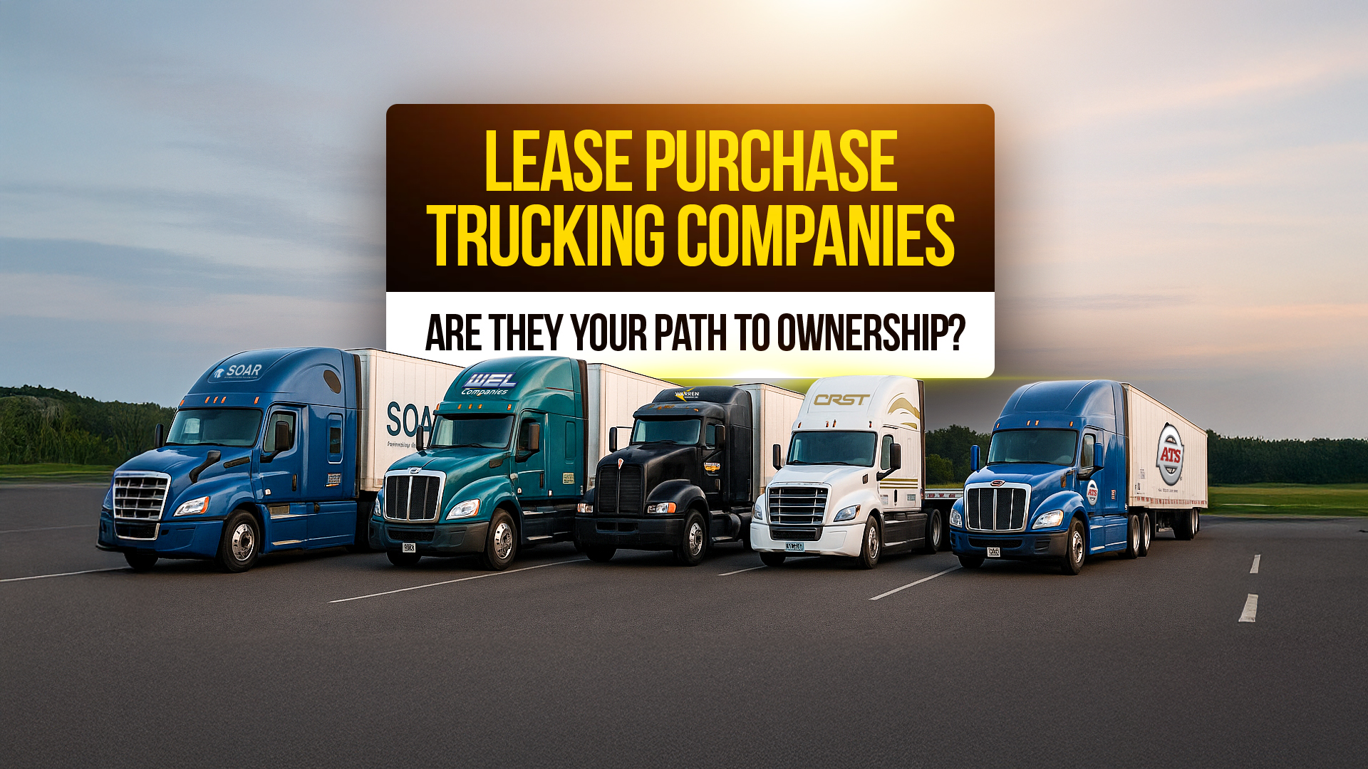 Lineup of lease purchase trucking company semi-trucks parked on open lot with bold text asking if lease purchase programs are the path to ownership."