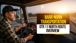 Truck driver operating a semi-truck during sunset with bold text reading “Barr-Nunn Transportation OTR 11 North Route Overview, highlighting long-haul driving opportunities and route details for CDL drivers.