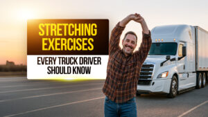 Truck driver stretching arms above head in front of semi-truck at sunrise with text overlay Stretching Exercises Every Truck Driver Should Know.