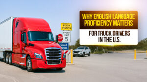 Truck driver in a red semi-truck enters a weigh station with signs indicating speed limit, stop, and scale house. The overlay text reads: Why English Language Proficiency Matters for Truck Drivers in the U.S.