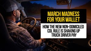 Truck driver driving at dusk with text: “March Madness for Your Wallet — How the New Non-Domiciled CDL Rule Is Shaking Up Truck Driver Pay.”